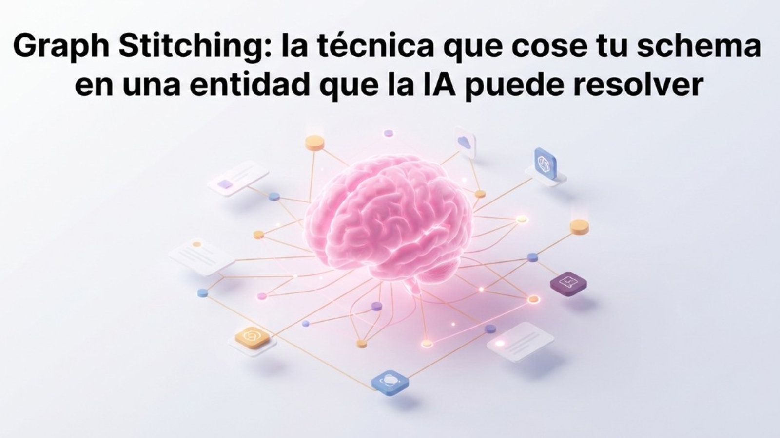 Graph Stitching: la técnica que cose tu schema en una entidad que la IA puede resolver